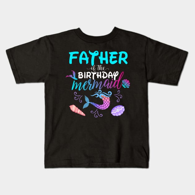 Father Of The Birthday Mermaid Matching Family Kids T-Shirt by Foatui